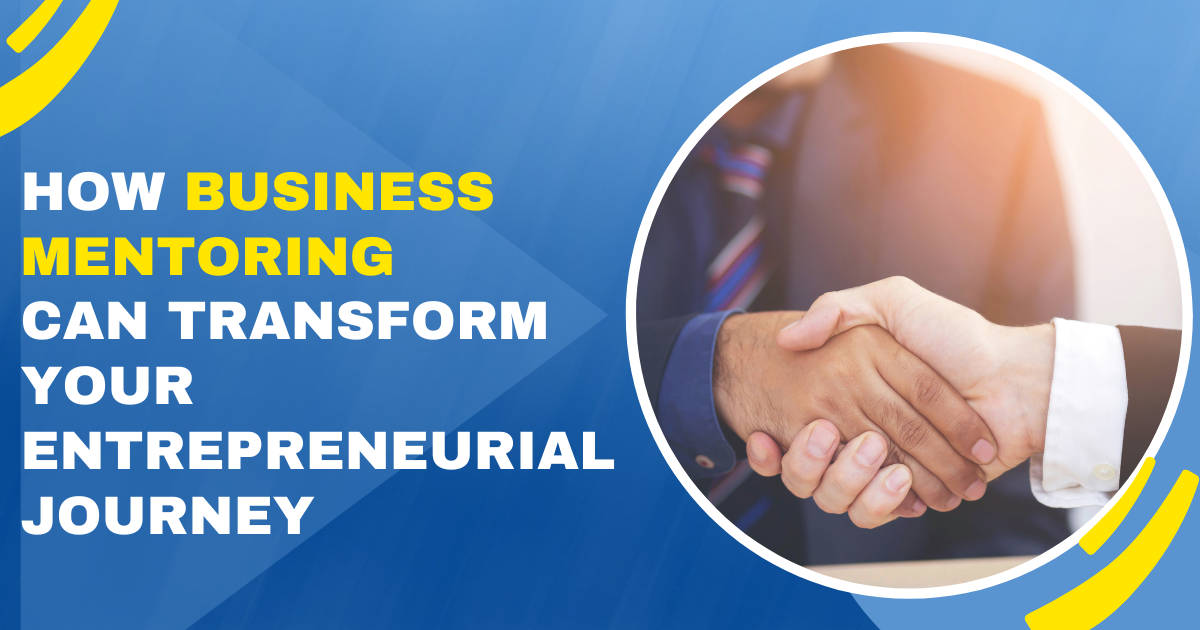 How Business Mentoring Can Transform Your Entrepreneurial Journey