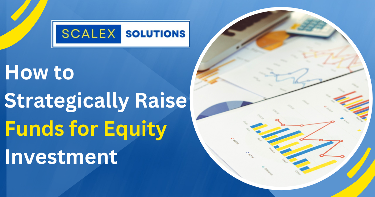 How to Strategically Raise Funds for Equity Investment | Equity Funding Consulting