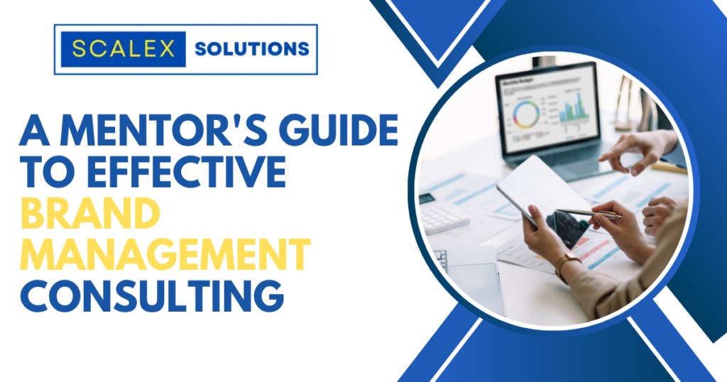 A Mentor's Guide to Effective Brand Management Consulting - Scalexsolutions